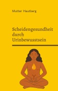 Cover-Bild zum Titel 'Scheidengesundheit durch Urinbewusstsein' von 'Mutter Hautberg'