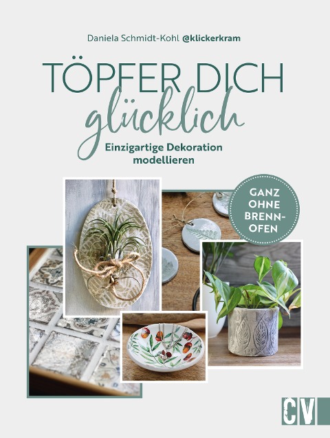 Töpfer dich glücklich - Daniela Schmidt-Kohl