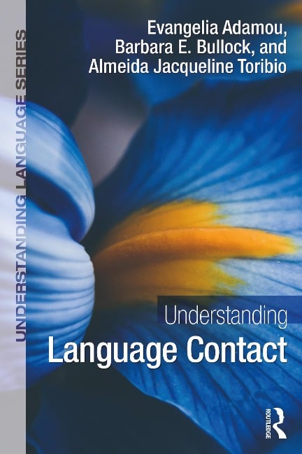 Understanding Language Contact - Evangelia Adamou, Almeida Jacqueline Toribio, Barbara E. Bullock