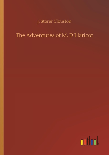 The Adventures of M. D¿Haricot - J. Storer Clouston