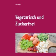 Cover-Bild zum Titel 'Vegetarisch und Zuckerfrei' von 'Sandra Hager'