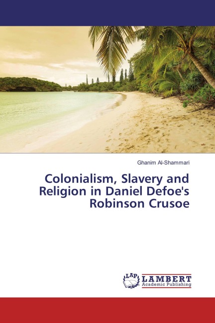 Colonialism, Slavery and Religion in Daniel Defoe's Robinson Crusoe - Ghanim Al-Shammari