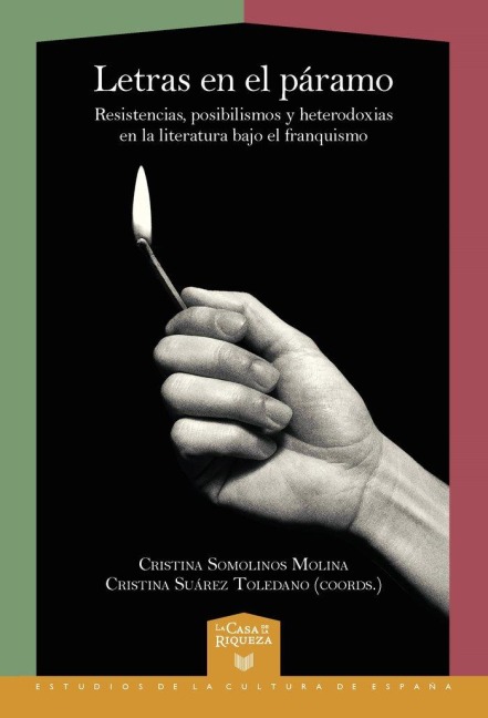 Letras en el páramo : resistencias, posibilismos y heterodoxias en la literatura bajo el franquismo - 