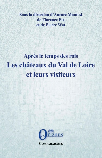 Les châteaux du Val de Loire et leurs visiteurs - Florence Fix