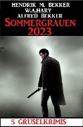 Sommergrauen 2023: 5 Gruselkrimis - Alfred Bekker, W. A. Hary, Hendrik M. Bekker