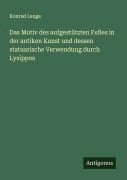 Das Motiv des aufgestützten Fußes in der antiken Kunst und dessen statuarische Verwendung durch Lysippos - Konrad Lange