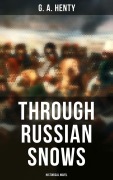 Cover-Bild zum Titel 'Through Russian Snows (Historical Novel)' von 'G. A. Henty'