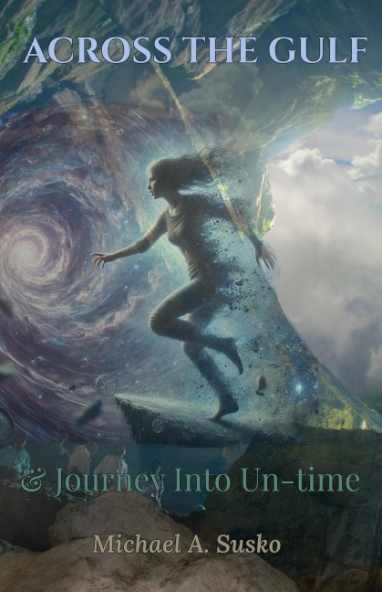 Across the Gulf & Journey Into Un-Time (A Couple Through Time, #3) - Michael A. Susko