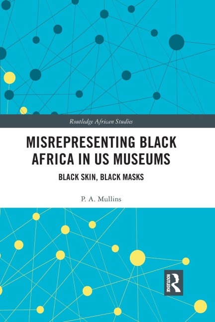 Misrepresenting Black Africa in U.S. Museums - P. A. Mullins