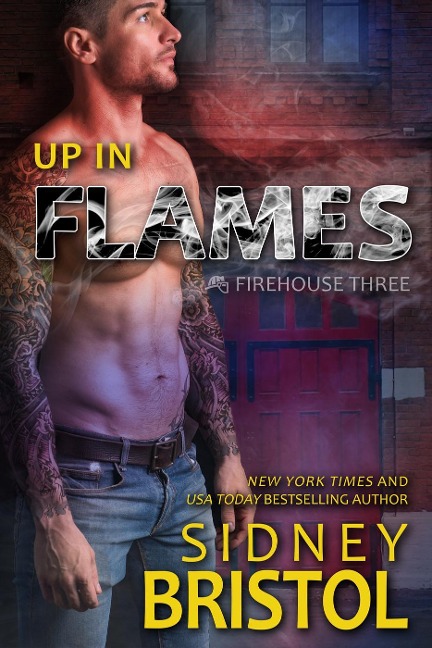 Up in Flames (Firehouse Three, #1) - Sidney Bristol