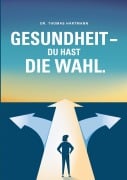 Cover-Bild zum Titel 'Gesundheit - Du hast die Wahl' von 'Thomas Hartmann'