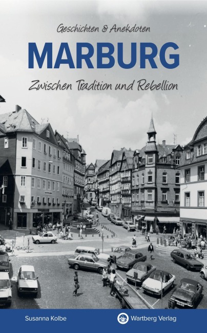 Marburg - Zwischen Tradition und Rebellion - Susanna Kolbe