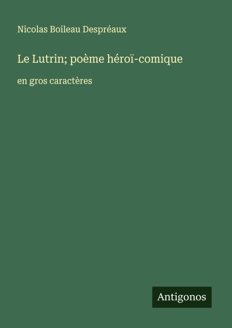 Le Lutrin; poème héroï-comique - Nicolas Boileau Despréaux