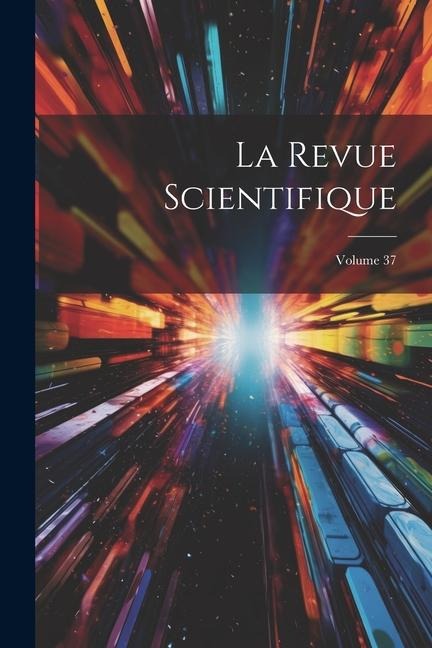 La Revue Scientifique; Volume 37 - Anonymous