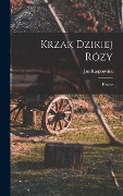 Cover-Bild zum Titel 'Krzak Dzikiej Rózy; Poezye' von 'Jan Kasprowicz'