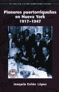 Cover-Bild zum Titel 'Pioneros Puertorriquenos en Nueva York: 1917-1947' von 'Joaquin Colon Lopez, Joaquin Colon'