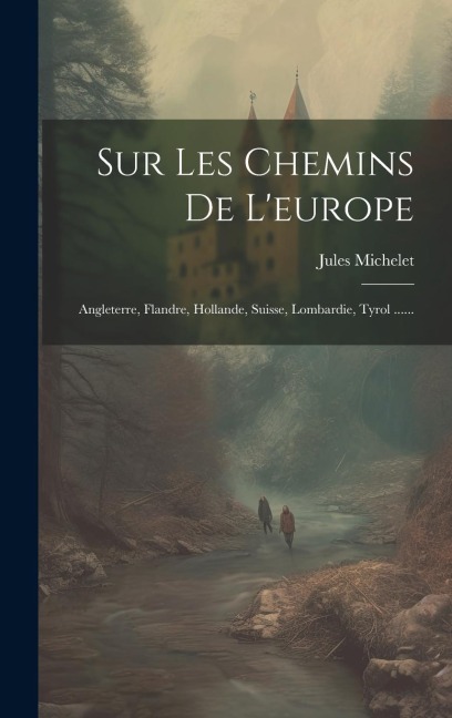 Sur Les Chemins De L'europe - Jules Michelet