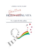 Cover-Bild zum Titel 'Obiettivo: vita. Un viaggio di sola andata' von 'Andrea Manganaro'