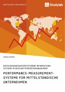 Cover-Bild zum Titel 'Performance-Measurement-Systeme für mittelständische Unternehmen. Entscheidungsunterstützende Informationssysteme im Geschäftsprozessmanagement' von 'Simon Schmidt'