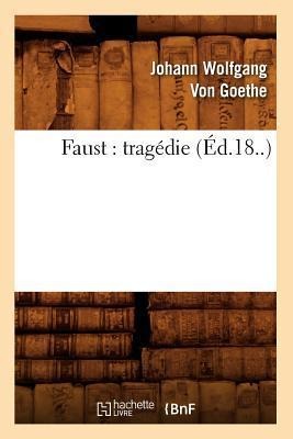 Faust: Tragédie (Éd.18..) - Johann Wolfgang von Goethe
