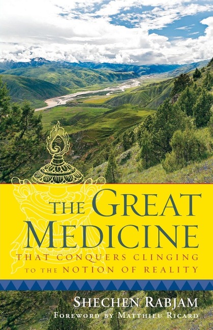 The Great Medicine That Conquers Clinging to the Notion of Reality: Steps in Meditation on the Enlightened Mind - Shechen Rabjam