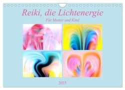 Reiki, die Lichtenergie-Für Mutter und Kind (Wandkalender 2025 DIN A4 quer), CALVENDO Monatskalender - Monika Altenburger