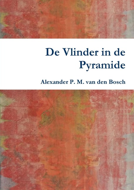 De Vlinder in de Pyramide - Alexander P. M. van den Bosch