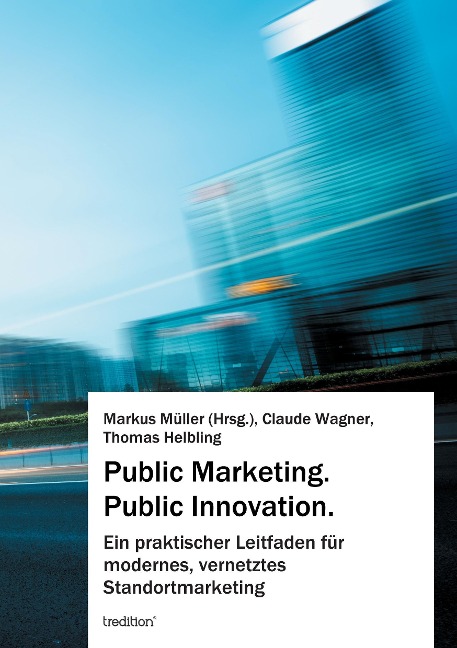 Public Marketing. Public Innovation. - Markus Müller, Claude Wagner, Thomas Helbling