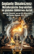 Cover-Bild zum Titel 'Geplante Obsoleszenz: Metallurgische Degradation im globalen Glühbirnen-Kartell' von 'Annamaria Junck'