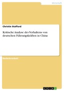 Cover-Bild zum Titel 'Kritische Analyse des Verhaltens von deutschen Führungskräften in China' von 'Christin Stafford'