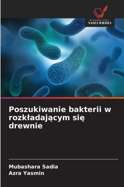 Poszukiwanie bakterii w rozk¿adaj¿cym si¿ drewnie - Mubashara Sadia, Azra Yasmin