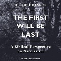 Cover-Bild zum Titel 'The First Will Be Last Lib/E: A Biblical Perspective on Narcissism' von 'Dc Robertsson'