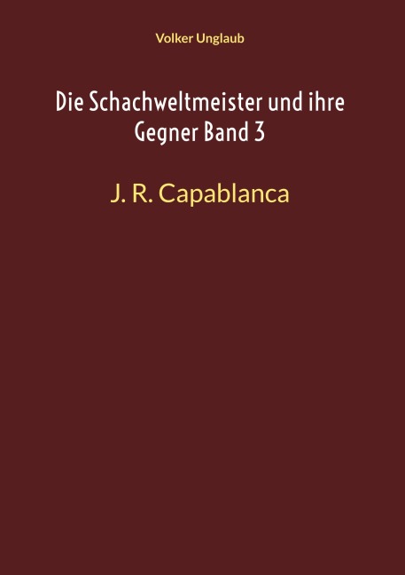 Die Schachweltmeister und ihre Gegner Band 3 - Volker Unglaub