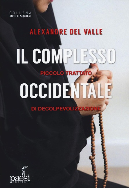 Il complesso occidentale. Piccolo trattato di de-colpevolizzazione - Alexandre Del Valle
