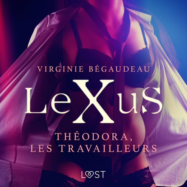 LeXuS : Théodora, les Travailleurs ¿ Une dystopie érotique - Virginie Bégaudeau