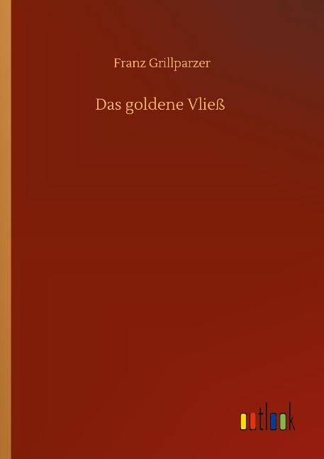 Das goldene Vließ - Franz Grillparzer