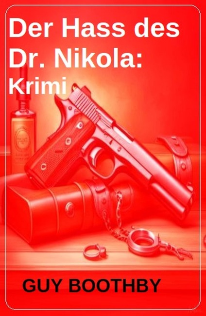 Der Hass des Dr. Nikola: Krimi - Guy Boothby