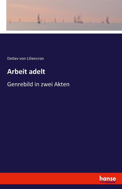 Arbeit adelt - Detlev Von Liliencron