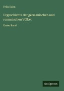 Cover-Bild zum Titel 'Urgeschichte der germanischen und romanischen Völker' von 'Felix Dahn'