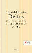 Cover-Bild zum Titel 'Die Frau, für die ich den Computer erfand' von 'Friedrich Christian Delius'