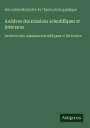 Cover-Bild zum Titel 'Archives des missions scientifiques et littéraires' von 'Des Cultes Ministère de l'Instruction publique'