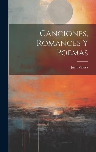 Canciones, Romances Y Poemas - Juan Valera