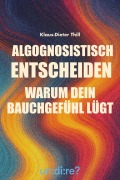 Cover-Bild zum Titel 'Algognosistisch entscheiden' von 'Klaus-Dieter Thill'