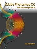 Cover-Bild zum Titel 'Adobe Photoshop CC 2014' von 'Sven Fischer'