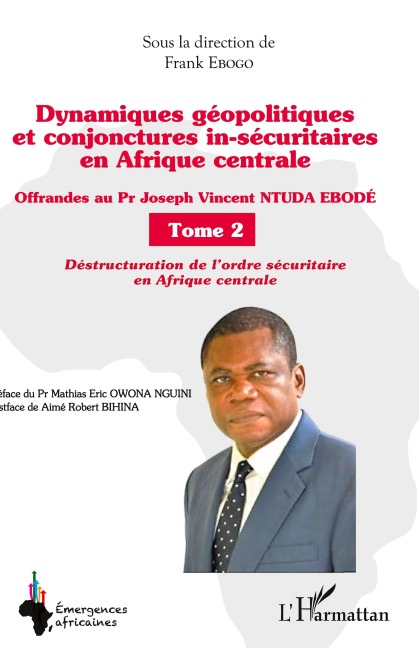 Dynamiques géopolitiques et conjonctures in-sécuritaires en Afrique centrale Tome 2 - Frank Ebogo