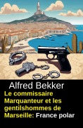 Cover-Bild zum Titel 'Le commissaire Marquanteur et les gentilshommes de Marseille : France polar' von 'Alfred Bekker'