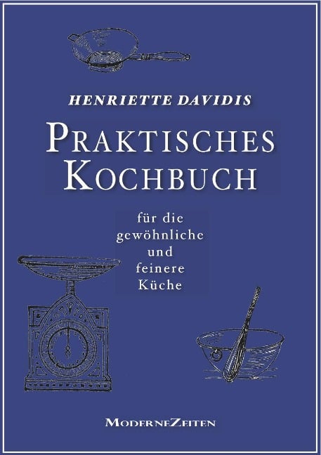 Praktisches Kochbuch für die gewöhnliche und feinere Küche - Henriette Davidis