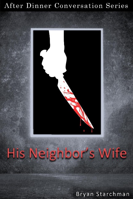 His Neighbor's Wife (After Dinner Conversation, #71) - Bryan Starchman
