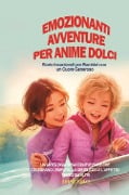 Cover-Bild zum Titel 'Emozionanti avventure per anime dolci. Storie incantevoli per bambini con un cuore generoso' von ''