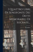 Cover-Bild zum Titel 'I Quattro Libri Di Senofonte Dei Detti Memorabili Di Socrate...' von ''